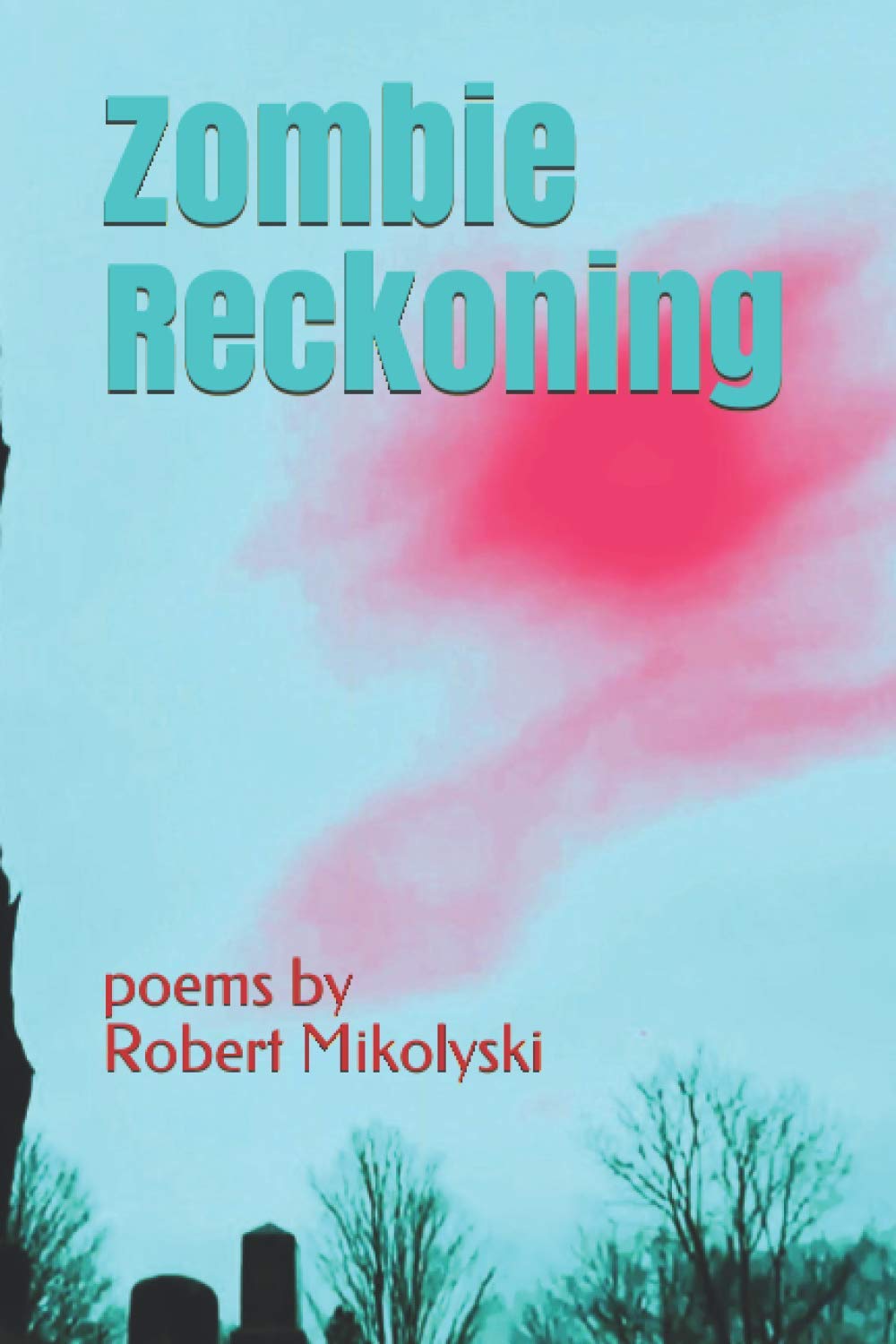 Zombie Reckoning: poems by Robert Mikolyski poster