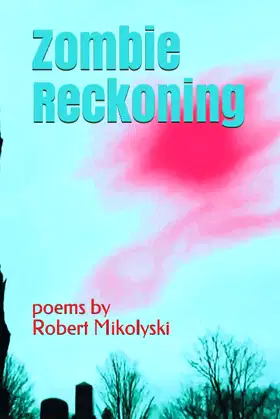 Zombie Reckoning: poems by Robert Mikolyski poster
