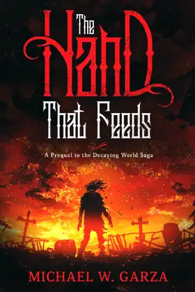 The Hand That Feeds: A Prequel to the Decaying World Saga poster