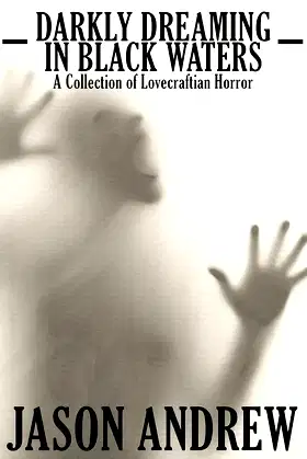 Darkly Dreaming in Black Waters: A Collection of Lovecraftian Horror poster