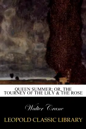 Queen Summer; or, The tourney of the lily & the rose poster