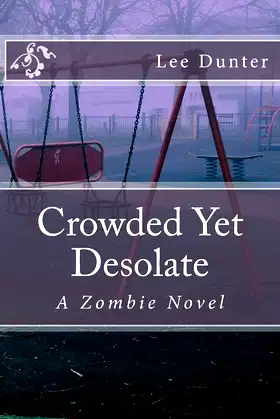 Crowded Yet Desolate: A Zombie Novel poster