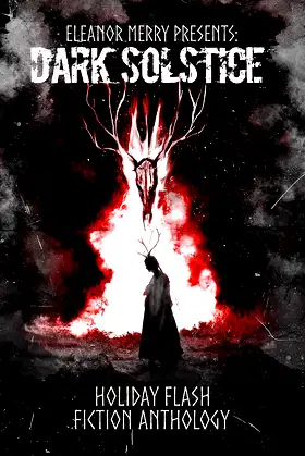 Dark Solstice Holiday Horror Collection: A Flash Fiction Anthology poster