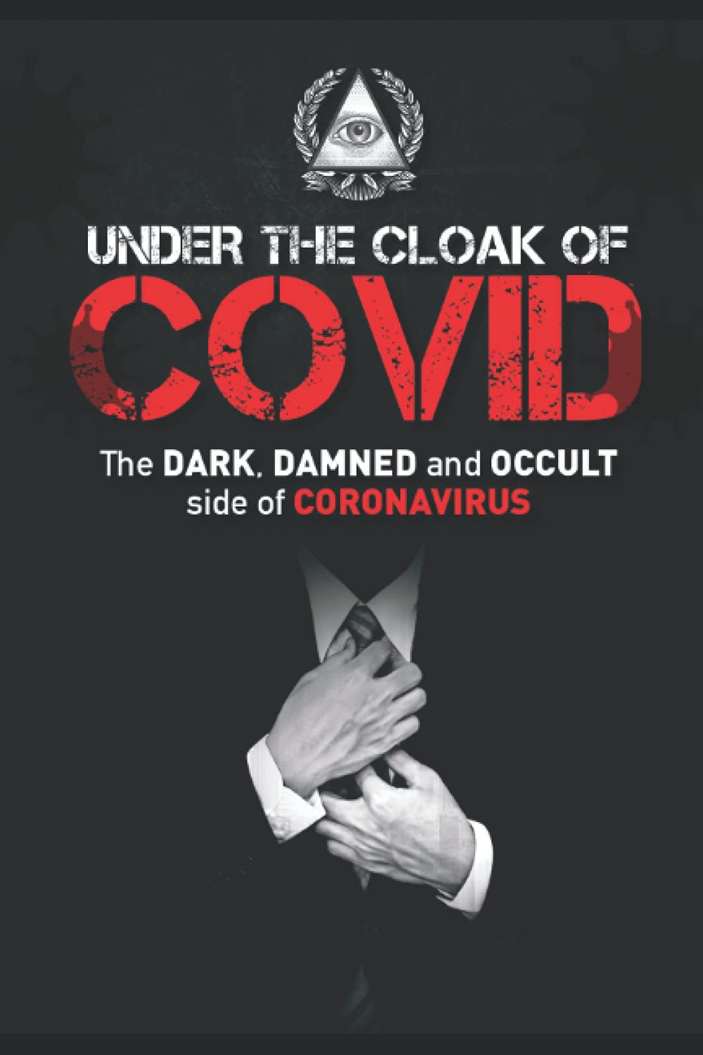 UNDER THE CLOAK OF COVID: The DARK, DAMNED and OCCULT side of CORONAVIRUS poster