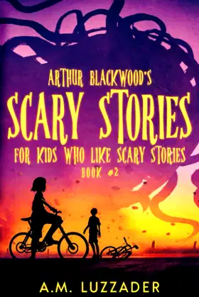 Arthur Blackwood's Scary Stories for Kids who Like Scary Stories: Book 2 poster