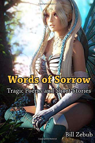 Words of Sorrow: Tragic Poems and Short Stories by Bill Zebub poster