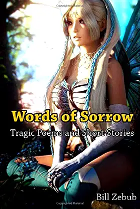 Words of Sorrow: Tragic Poems and Short Stories by Bill Zebub poster
