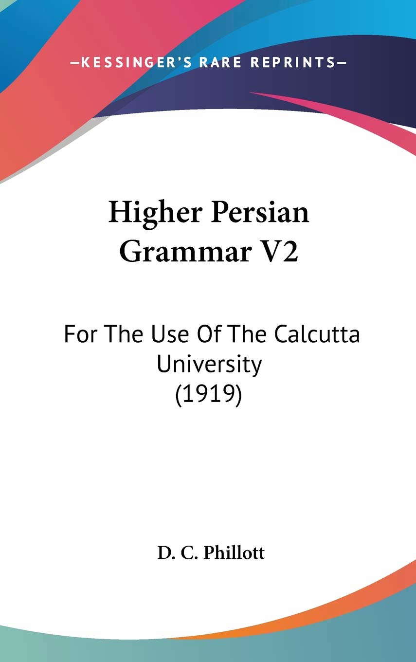Higher Persian Grammar V2: For The Use Of The Calcutta University (1919) poster