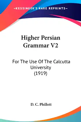 Higher Persian Grammar V2: For The Use Of The Calcutta University (1919) poster