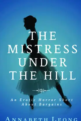 The Mistress Under the Hill: An Erotic Horror Short About Bargains poster