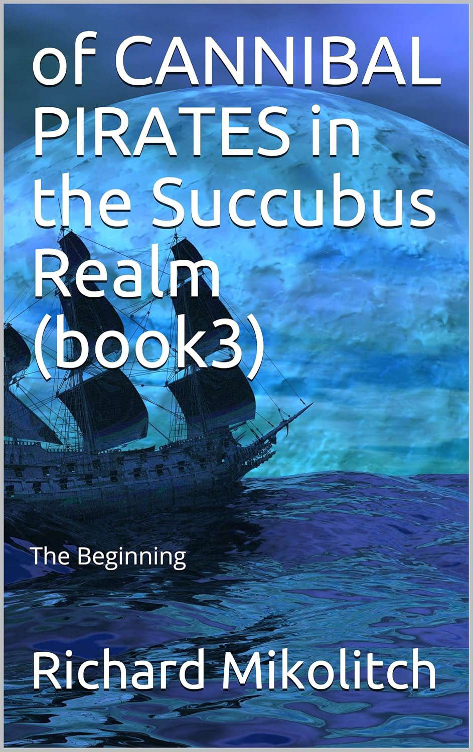 of CANNIBALs and PIRATES in the Succubus Realm (book3): The Beginning poster