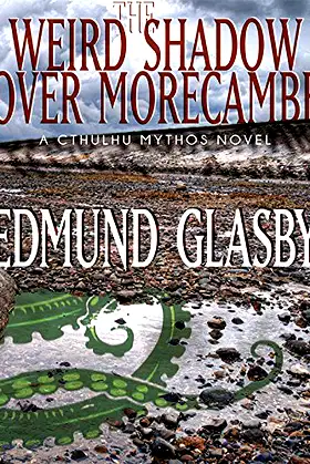 The Weird Shadow Over Morecambe: A Cthulhu Mythos Novel poster