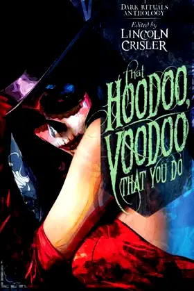 That Hoodoo, Voodoo That You Do: A Dark Rituals Anthology poster