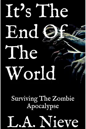 It's The End Of The World: Surviving The Zombie Apocalypse poster