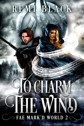 To Charm the Wind (Fae Mark'd World Book 2) poster