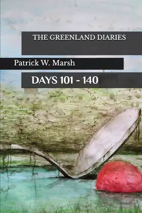 The Greenland Diaries: Days 101 - 140: Part Two of the Greenland Diaries poster