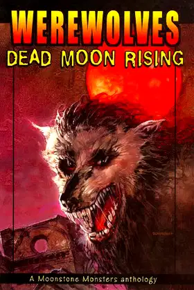 Werewolves: Dead Moon Rising (Moonstone Monsters Book 1) poster