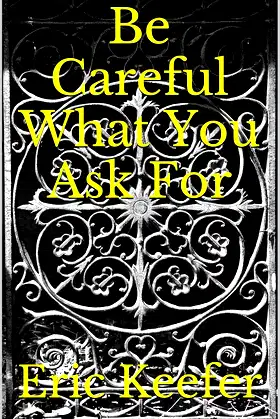 Be Careful What You Ask For (De Augustine: Histories Book 1) poster