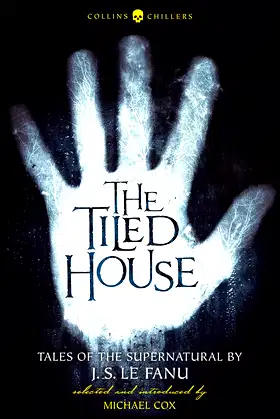 The Tiled House: Tales of Terror by J. S. Le Fanu (Collins Chillers) poster