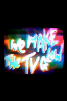We Make the TV Glow poster