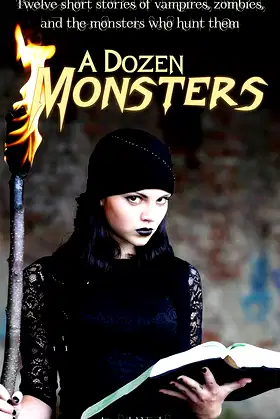 A Dozen Monsters: Vampires, Zombies, and the Monsters who hunt them poster