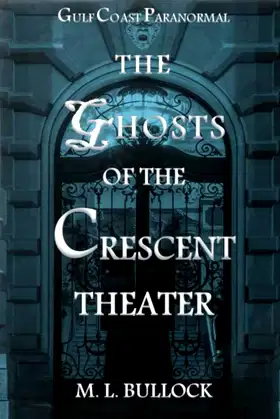 The Ghosts of the Crescent Theater (Gulf Coast Paranormal) poster