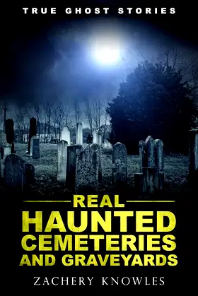 True Ghost Stories: Real Haunted Cemeteries and Graveyards poster