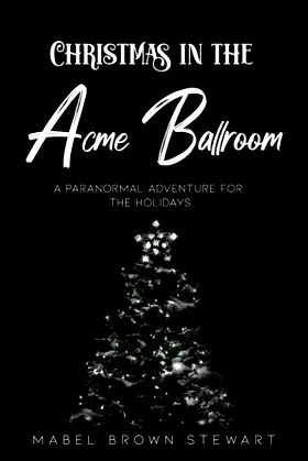 Christmas in the Acme Ballroom: A Paranormal Adventure for the Holidays poster