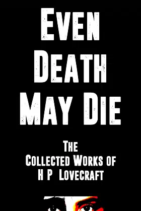 Even Death May Die: The Collected Works of H.P. Lovecraft poster