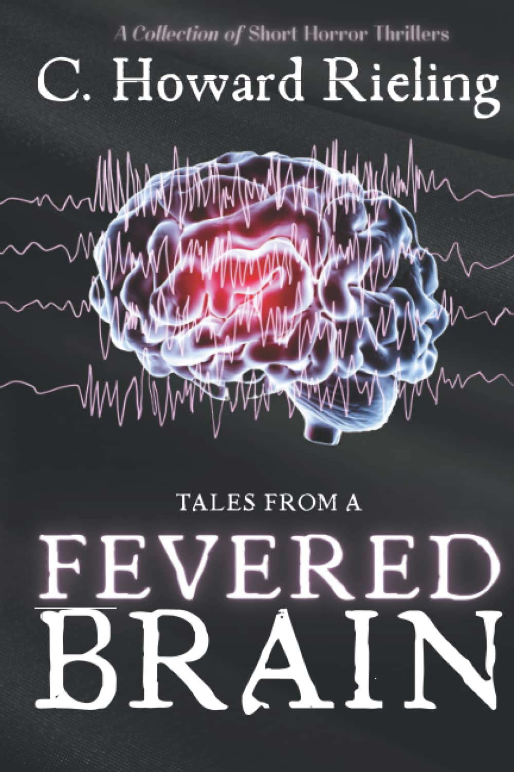 Tales From A Fevered Brain: A Collection of Short Horror Thrillers poster