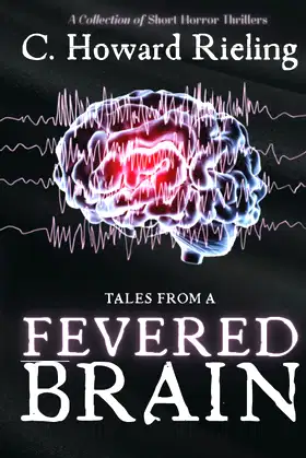 Tales From A Fevered Brain: A Collection of Short Horror Thrillers poster