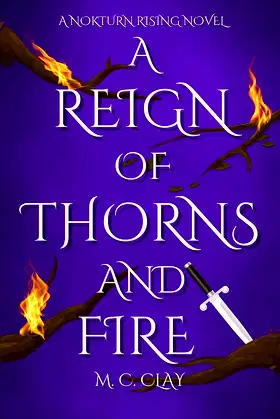 A Reign of Thorns and Fire: A Nokturn Rising Novel poster