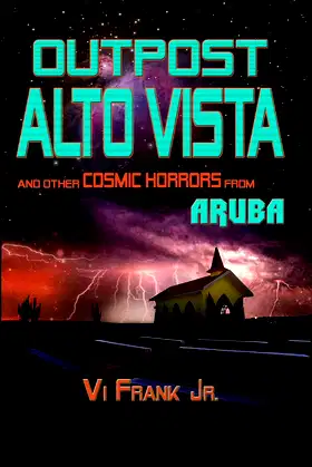 OUTPOST ALTO VISTA: and other COSMIC HORRORS from ARUBA poster