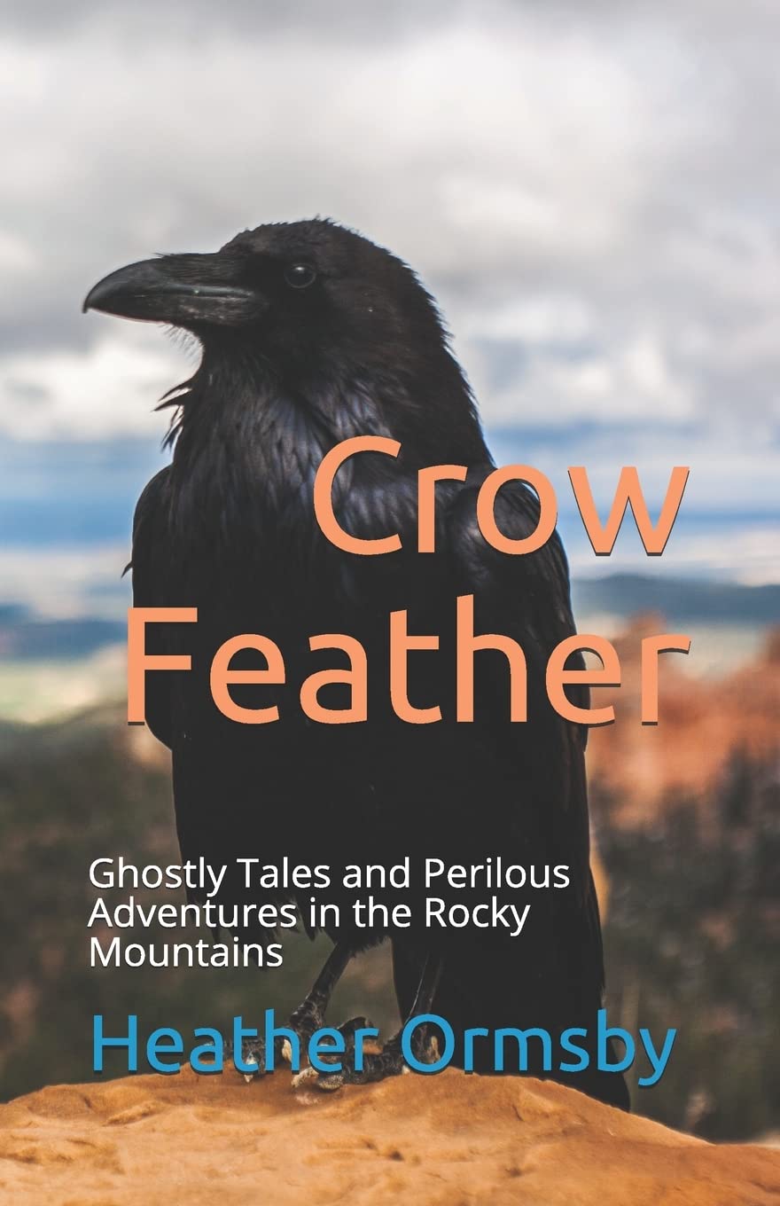 Crow Feather: Ghostly Tales and Perilous Adventures in the Rocky Mountains poster