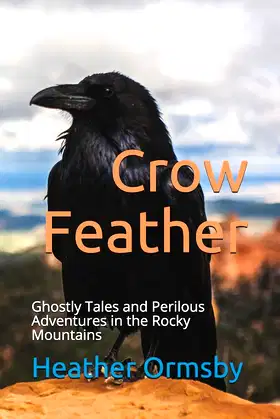 Crow Feather: Ghostly Tales and Perilous Adventures in the Rocky Mountains poster