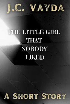 The Little Girl That Nobody Liked - A Short Story poster