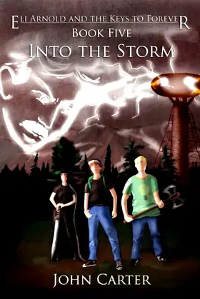 Eli Arnold and the Keys to Forever Book Five: Into the Storm (Volume 5) poster