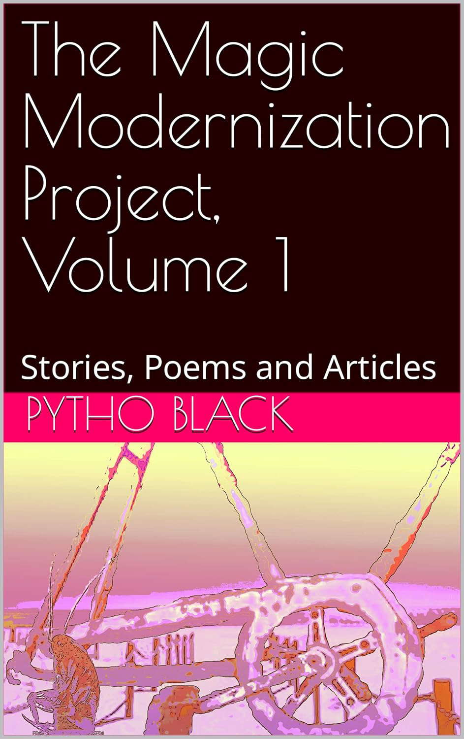 The Magic Modernization Project, Volume 1: Stories, Poems and Articles poster