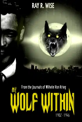 My Wolf Within: From the Journals of Wilhelm Von Krieg: Book Four 1902-1946 poster
