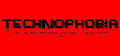 TECHNOPHOBIA: DO ANDROIDS GO TO HEAVEN? capsule