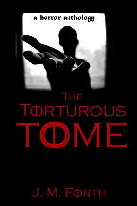 The Torturous Tome: a horror anthology poster