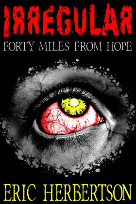 Irregular: Forty Miles From Hope poster