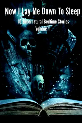 Now I Lay Me Down To Sleep: 10 Supernatural Bedtime Stories poster