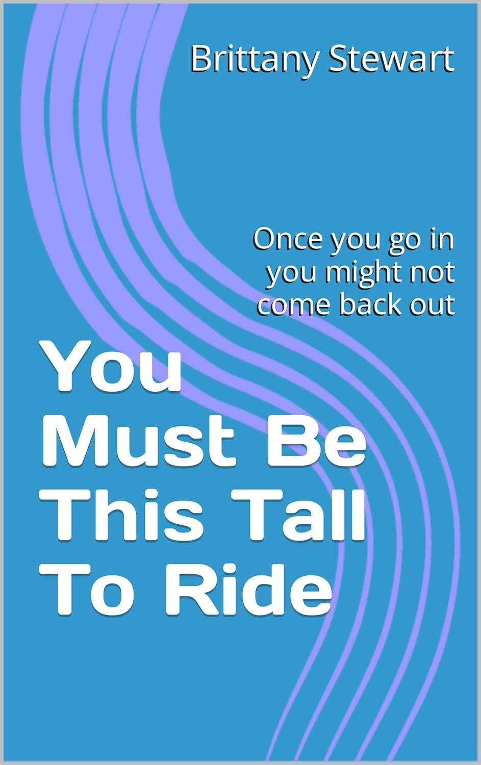 You Must Be This Tall To Ride: Once you go in you might not come back out poster