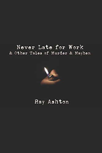Never Late For Work: & Other Tales of Murder & Mayhem poster