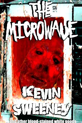 THE MICROWAVE: And Other Bloodstained White Goods poster