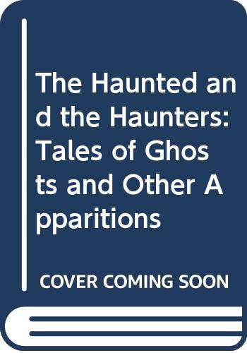 The Haunted and the Haunters: Tales of Ghosts and Other Apparitions poster