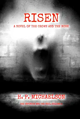 RISEN: A NOVEL OF THE CROWN AND THE ROSE (THE INFINITE AND THE VEIL Book 3) poster