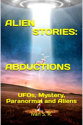 ALIEN STORIES: ABDUCTIONS: UFOs, Mystery, Paranormal and Aliens poster