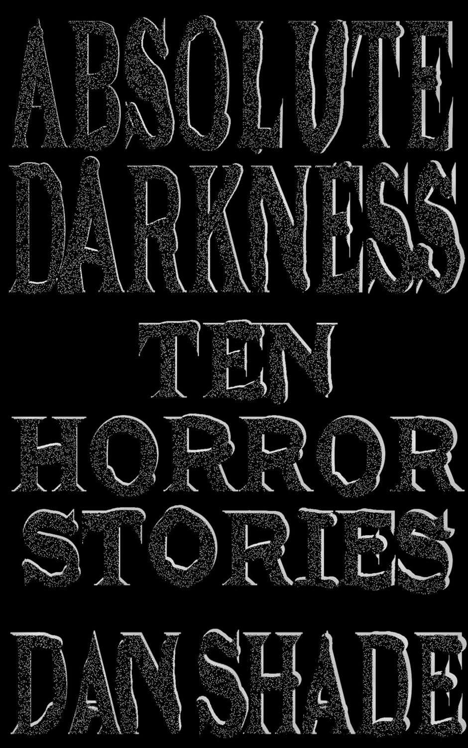 Absolute Darkness: Ten Horror Stories poster